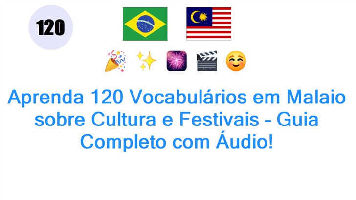 Aprenda 120 Vocabulários em Malaio sobre Cultura e Festivais – Guia Completo com Áudio!
